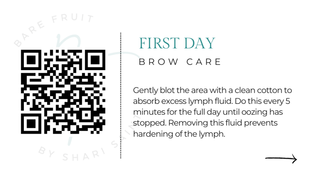 First day Brow Care. Gently bot the area with a clean cotton to absorb the excess lymph fluid. Do this every 5 minutes for the full day until oozing had stopped. Remove the fluid prevents hardening of the lymph.